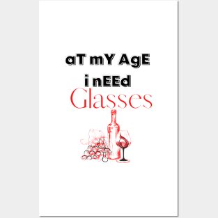 At My Age I Need Glasses / Wine Alcohol Drink Bar Beverage Glass Posters and Art